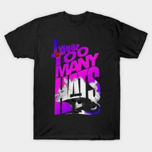 I wear too many hats T-Shirt